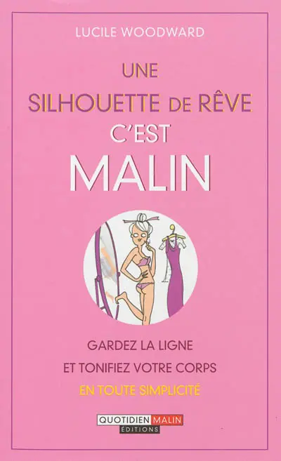 Une silhouette de rêve, c'est malin : gardez la ligne et tonifiez votre corps en toute simplicité