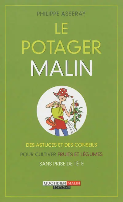 Le potager malin : des astuces et des conseils pour cultiver fruits et légumes sans prise de tête