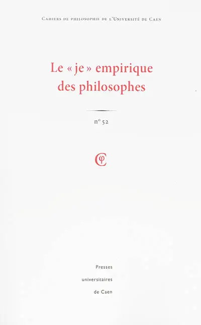 Cahiers de philosophie de l'Université de Caen, n° 52. Le je empirique des philosophes