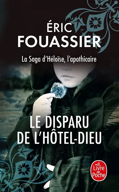 La saga d'Héloïse, l'apothicaire. Vol. 3. Le disparu de l'Hôtel-Dieu