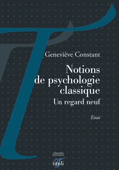 Notions de psychologie classique : un regard neuf : essai