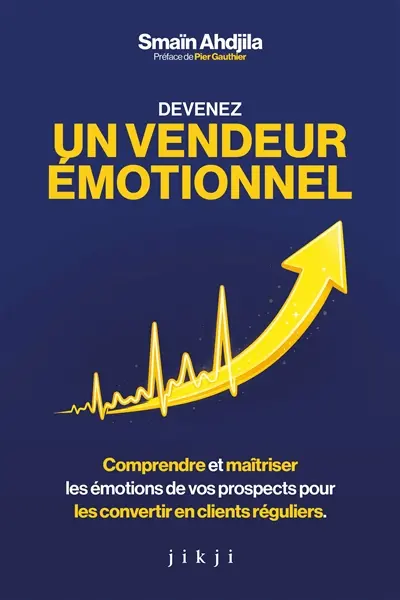 Devenez un vendeur émotionnel : comprendre et maîtriser les émotions de vos prospects pour les convertir en clients réguliers