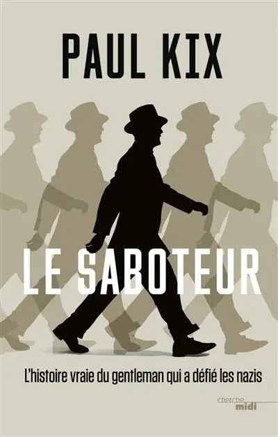 Le saboteur : l'histoire vraie du gentleman qui a défié les nazis