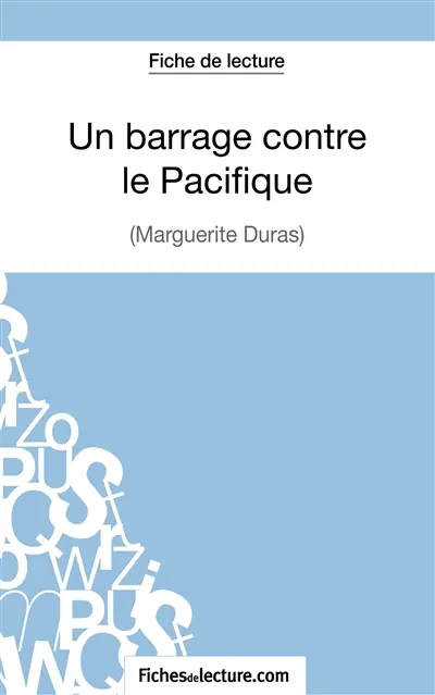 Un Barrage contre le Pacifique : Margueritte Duras (Fiche de lecture) : Analyse complète de l'oeuvre