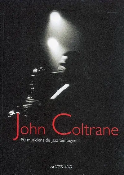 John Coltrane : 80 musiciens de jazz témoignent