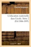 L'éducation maternelle dans l'école. Série 2 (Ed.1886-1895)