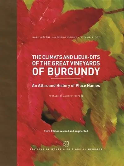 The climats and lieux-dits of the great vineyards of Burgundy : an atlas and history of place names