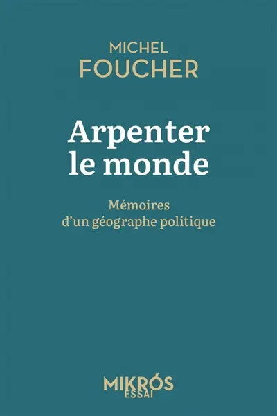 Arpenter le monde : mémoires d'un géographe politique