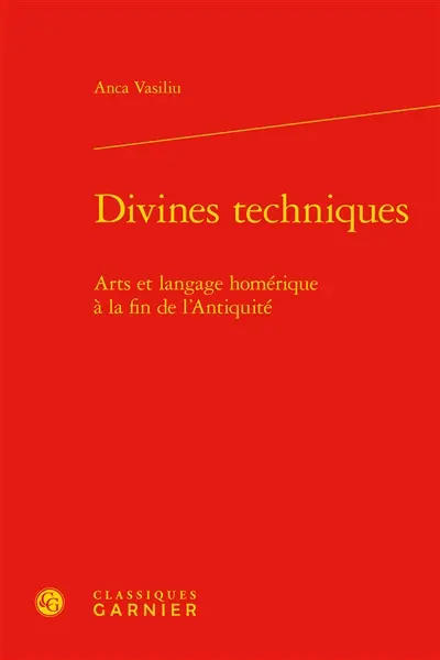 Divines techniques : arts et langage homérique à la fin de l'Antiquité