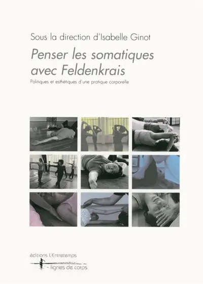 Penser les somatiques avec Feldenkrais : politiques et esthétiques d'une pratique corporelle
