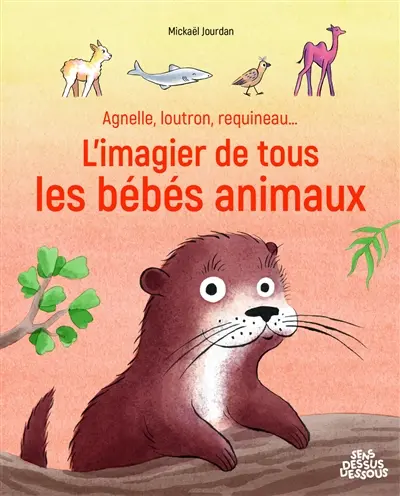 Agnelle, loutron, requineau... : l'imagier de tous les bébés animaux