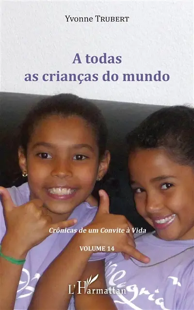 Crônicas de um convite à vida. Vol. 14. A todas as crianças do mundo