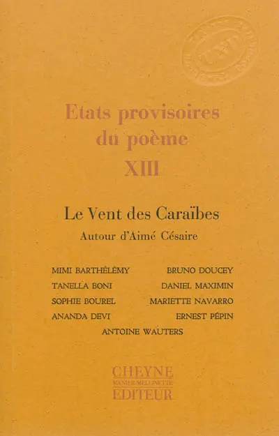 Etats provisoires du poème. Vol. 13. Le vent des Caraïbes : autour d'Aimé Césaire