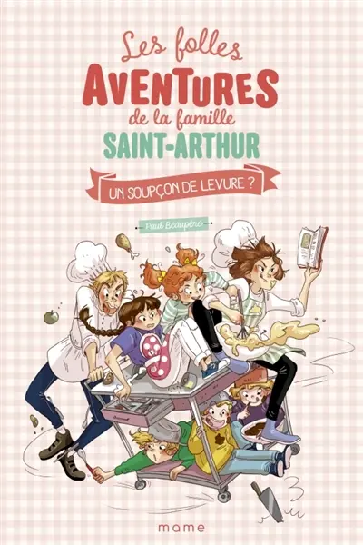 Les folles aventures de la famille Saint-Arthur. Vol. 14. Un soupçon de levure ?