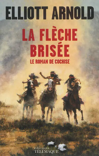 La flèche brisée : le roman de Cochise