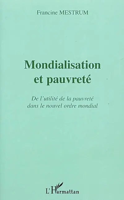 Mondialisation et pauvreté : de l'utilité de la pauvreté dans le nouvel ordre mondial