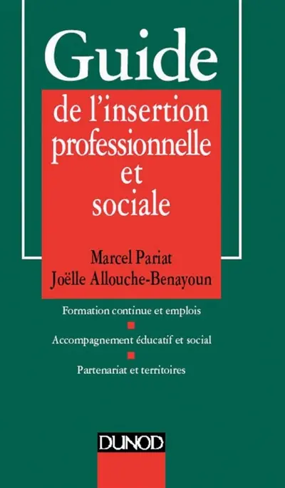 Guide de l'insertion professionnelle et sociale : formation continue et emplois, accompagnement éducatif et social, partenariat et territoires