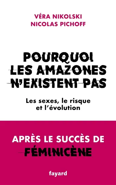 Pourquoi les Amazones n'existent pas : les sexes, le risque et l'évolution