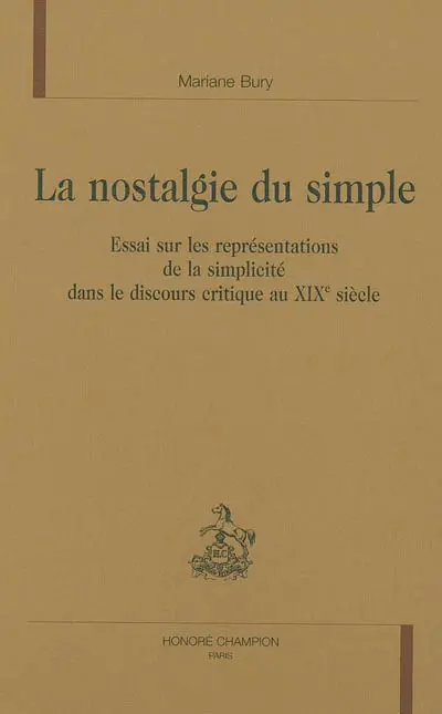 La nostalgie du simple : essai sur les représentations de la simplicité dans le discours critique au 19e siècle