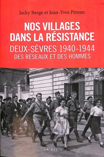 Nos villages dans la Résistance. Deux-Sèvres : des réseaux et des hommes, 22 juin 1940-1er septembre 1944