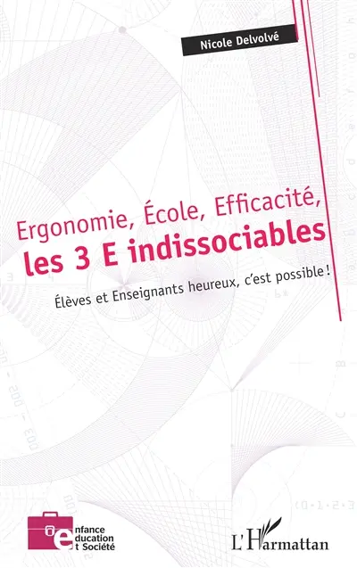 Ergonomie, école, efficacité, les 3 E indissociables : élèves et enseignants heureux, c'est possible !