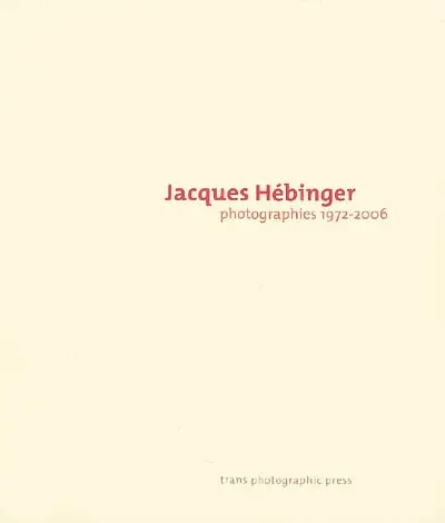 Jacques Hébinger : photographies, 1972-2006