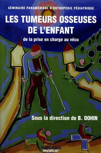 Les tumeurs osseuses de l'enfant : de la prise en charge au vécu