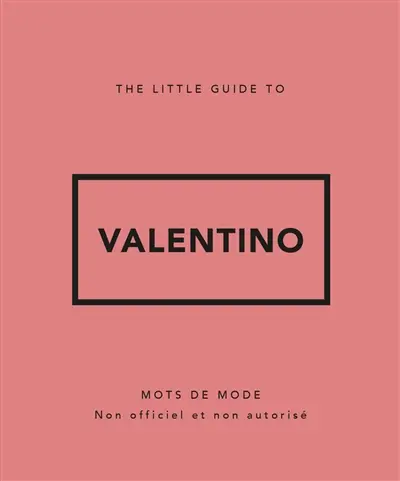 The little guide to Valentino : mots de mode : non officiel et non autorisé