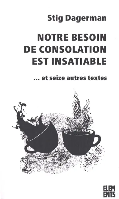 Notre besoin de consolation est insatiable : et seize autres textes