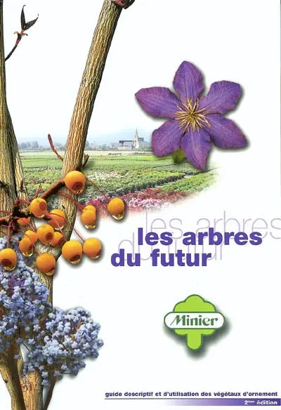 Les arbres du futur : guide descriptif et d'utilisation des végétaux d'ornement
