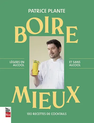 Boire mieux : 180 recettes de cocktails : Légers en alcool et sans alcool