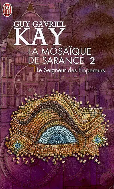La mosaïque de Sarance. Vol. 2. Le seigneur des Empereurs