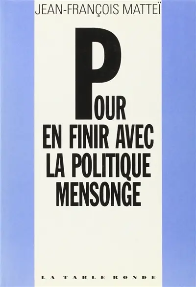 Pour en finir avec la politique mensonge