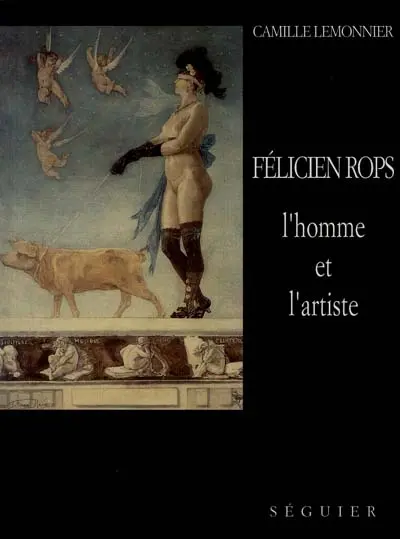 Félicien Rops, l'homme et l'artiste
