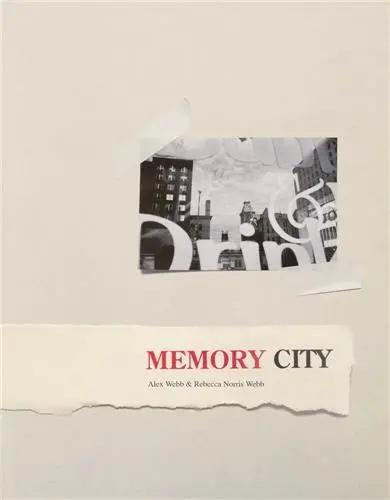Alex Webb & Rebecca Norris Webb : Memory City