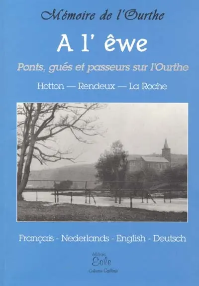 A l'êwe : ponts, gués et passeurs sur l'Ourthe : Hotton, Rendeux, La Roche