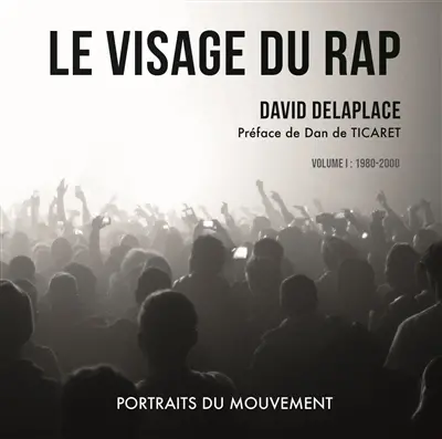 Le visage du rap : portraits du mouvement. Vol. 1. 1980-2000