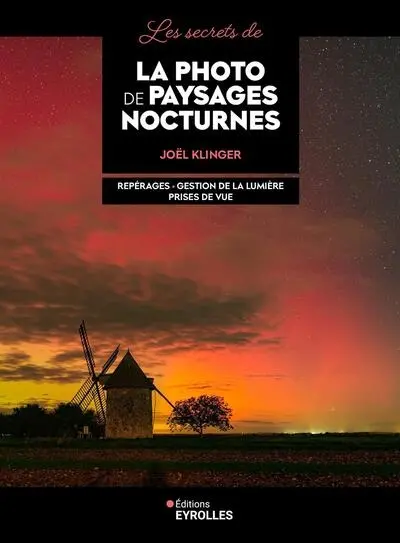 Les secrets de la photo de paysages nocturnes : repérages, gestion de la lumière, prise de vue