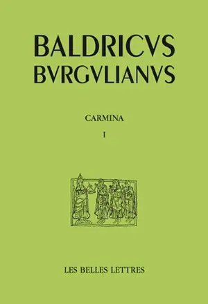Baudri de Bourgueil. Vol. 1. Poèmes. Vol. 1. Carmina. Vol. 1