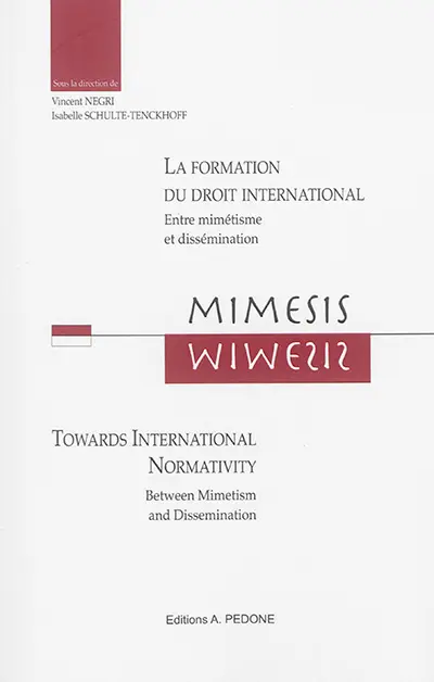 Mimesis : la formation du droit international : entre mimétisme et dissémination. Mimesis : towards international normativity : between mimetism and dissemination