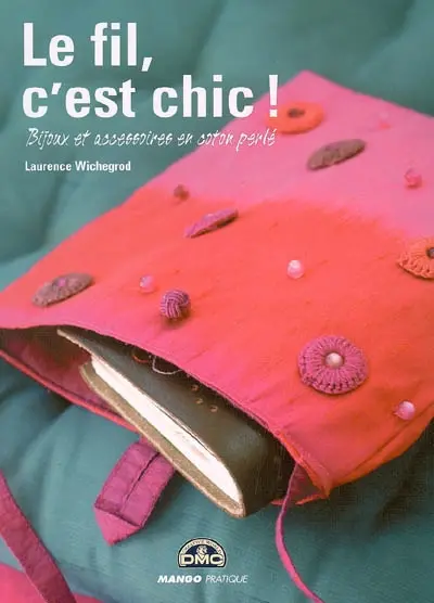 Le fil, c'est chic ! : bijoux et accessoires en coton perlé