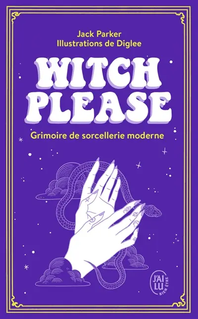 Witch, please : grimoire de sorcellerie moderne