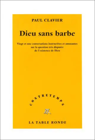 Dieu sans barbe : vingt et une conversations instructives et amusantes sur la question très disputée de l'existence de Dieu