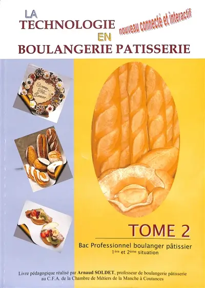 La technologie en boulangerie pâtisserie. Vol. 2. Bac professionnel boulanger pâtissier : 1ère et 2e situation