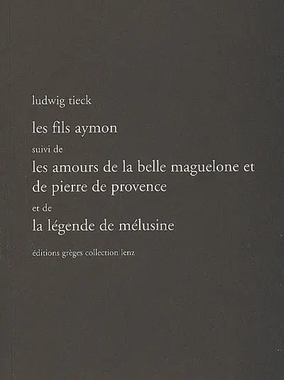 Les fils Aymon. Les amours de la belle Maguelone et de Pierre de Provence. La légende de Mélusine : récits