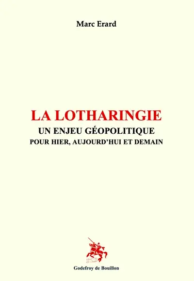 La Lotharingie : un enjeu géopolitique pour hier, aujourd'hui et demain