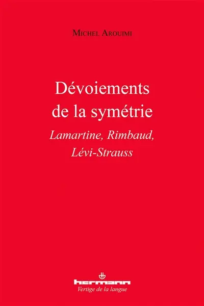Dévoiements de la symétrie : Lamartine, Rimbaud, Lévi-Strauss