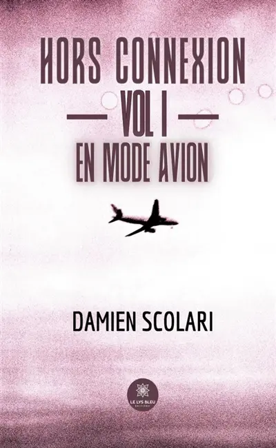 Hors connexion : Vol I : En mode avion