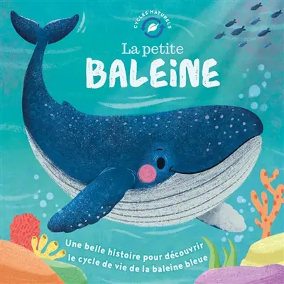 La petite baleine : une belle histoire pour découvrir le cycle de vie de la baleine bleue