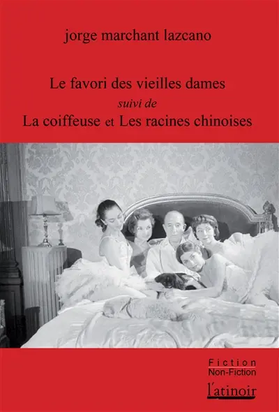 Le favori des vieilles dames : un petit roman sur le marquis de Cuevas. La coiffeuse. Les racines chinoises